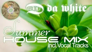 Da White - Summer House Mix including Vocal Tracks - Vocal House