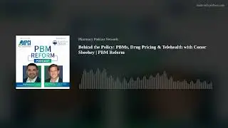 Behind the Policy: PBMs, Drug Pricing & Telehealth with Conor Sheehey | PBM Reform