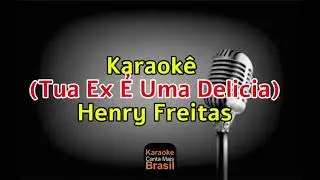 Karaok&ecirc; (Tua Ex &Eacute; Uma Delicia) Henry Freitas