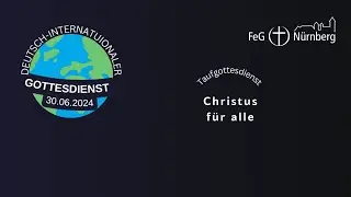30. Juni 2024 | Christus für alle | Deutsch-Internationaler Gottesdienst mit Taufe