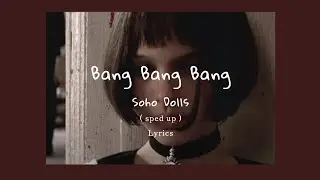 Soho Dolls - Bang Bang Bang ( tiktok sped up + Lyrics )