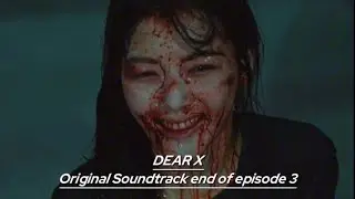 DEAR X OST || End Of Episode 3