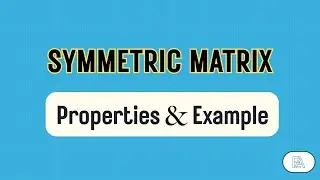 Symmetric Matrix | Properties & Example
