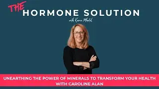 Unearthing the Power of Minerals to Transform Your Health with Caroline Alan