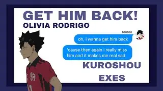 Get Him Back! - Olivia Rodrigo || Kuroshou Exes || haikyuu texts