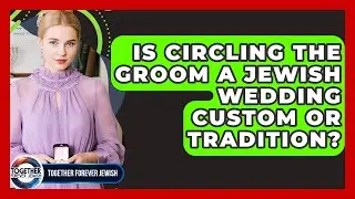 Is Circling The Groom A Jewish Wedding Custom Or Tradition? - Together Forever Jewish