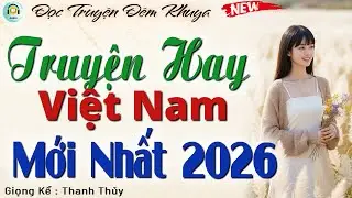 Đọc Truyện Đêm Khuya - Truyện Hay Việt Nam Mới Nhất 2026 | Nghe 5 Phút Ngủ Cực Ngon
