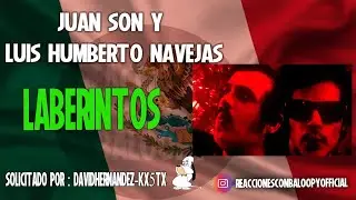 Reaccionando a Juan Son y Luis Humberto Navejas - Laberintos por David Hernández