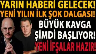 YARIN HABERİ GELECEK! YENİ YILIN İLK ŞOK DALGASI! BÜYÜK KAVGA ŞİMDİ BAŞLIYOR! YENİ İFŞALAR HAZIR!
