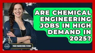 Are Chemical Engineering Jobs in High Demand in 2025? - Your Engineering Future