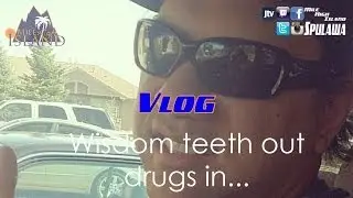 Vlog: Sort of... Wisdom Teeth Out, Drugs in...