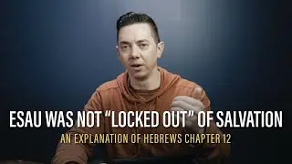 Why Could Esau Not Repent? Hebrews 12 Explained (Albert Barnes Commentary)