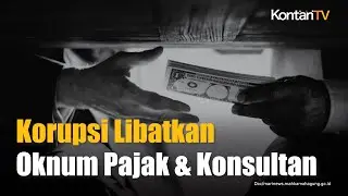 Marak Korupsi Pajak, Dirjen Pajak Akui Korupsi Libatkan Oknum Internal dan Konsultan