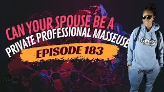 Can your significant other be a professional private masseuse? | The Wholesome Podcast Ep. 183