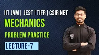 Mechanics | lecture 7|| Problem Practice || IIT JAM Physics | Csir Net | Jest | Tifr