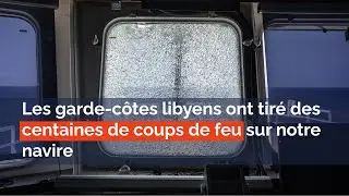 Les garde-c&ocirc;tes libyens ont tir&eacute; des centaines de coups de feu sur notre navire.