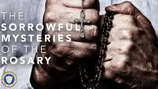 Sorrowful Mysteries of the Rosary with Scriptural Reflections and Hymns
