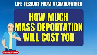 The Hidden Costs of Mass Deportation: How It Affects Everyday Americans | Old Guy Insights