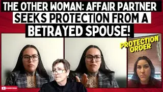 The Other Woman | Affair Partner Seeks Protection From A Betrayed Spouse!