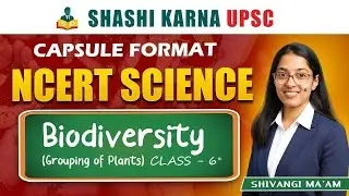 Biodiversity Of Plants | Grouping in Plant Biodiversity | UPSC Science Classes | SHASHI KARNA UPSC