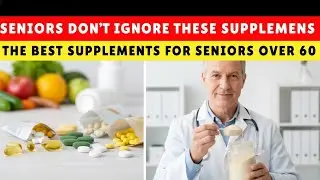 The Best Suppliments for Seniors Over 60