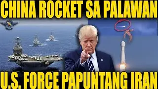 CHINA ROCKET SA PALAWAN?! | U.S. MILITARY PAPALAPIT NA SA IRAN
