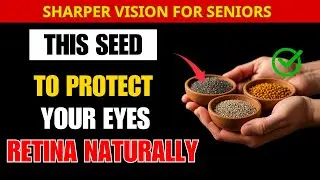 SENIORS: Eat THIS Seed to Protect Your Eyes & Retina Naturally | Senior Health Guide