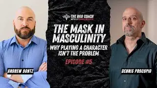 THE MASK IN MASCULINITY: Why Playing a Character Isn't the Problem | The Bro Coach&reg; Podcast Ep. 5