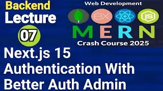 Lecture 07 : Your Complete Guide To Next.js Authentication With Better Auth Admin | Backend Tutorial
