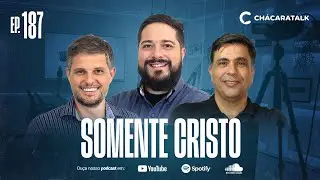 ChácaraTalk 187 | Somente Cristo