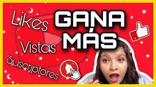 COMO GANAR SUSCRIPTORES LIKES Y VISTAS EN MI CANAL DE YOUTUBE