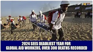 2024 SEES DEADLIEST YEAR FOR GLOBAL AID WORKERS, OVER 300 DEATHS RECORDED