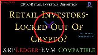 Ripple/XRP-CFTC-Retail Investors Locked Out Of Crypto?, XRPL/EVM Compatible,$31Trillion Debt BuyBack