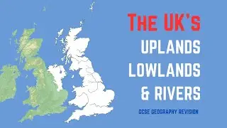 UK Uplands, Lowlands and Rivers