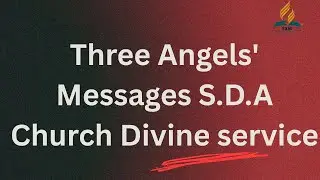 Three Angels' Messages S.D.A Church Divine service