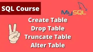 [SQL Beginner Tutorial # 5] How to use Create Table, Drop Table, Truncate Table, Alter Table in SQL