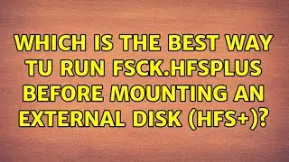 Which is the best way tu run fsck.hfsplus before mounting an external disk (HFS+)?