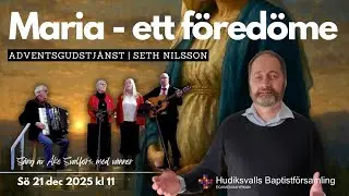 Maria - ett f&ouml;red&ouml;me | Seth | GUDSTJ&Auml;NST 4:e advent s&ouml; 21 dec 2025  kl 11
