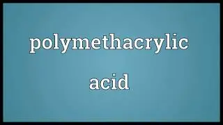 Polymethacrylic acid Meaning