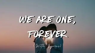 We Are One, Forever: Romantic Calm Love Song (Lyrics)