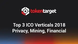 Top 3 ICO Verticals 2018 - Privacy, Mining, Financial