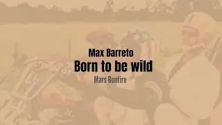 Max Barreto e Germano Barreto - Born to be wild (Mars Bonfire)