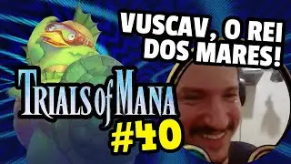SEIKEN DENSETSU 3 - Ep.40 - VUSCAV, O REI DOS MARES!