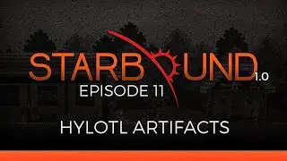 Let's Play Starbound 1.0 :: Hylotl Artifacts :: Episode 11 :: Starbound Official Release