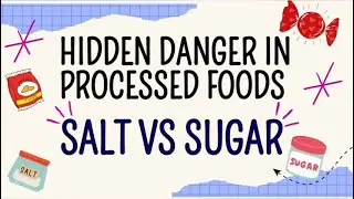 HIDDEN DANGER IN PROCESSED FOODS   SALT VS SUGAR