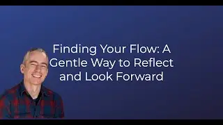 How to Find Your Flow and Use It to Shape Your Future