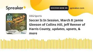 Soccer Is In Session, March 8: Jamie Gleeson of Collins Hill, Jeff Renner of Harris County, updates,