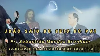 13.01.2026 | Jo&atilde;o saiu do seio do pai | Pr. Sebasti&atilde;o Mendes Branham