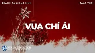 [ MV Lyric ] Thánh Ca Giáng Sinh - Vua Chí Ái by Isaac Thái