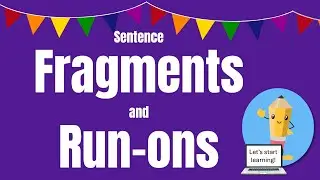 Sentence fragments and run-on sentences explained!